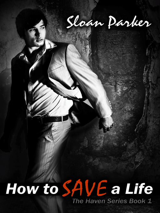 Title details for How to Save a Life (The Haven Book 1) by Sloan Parker - Available